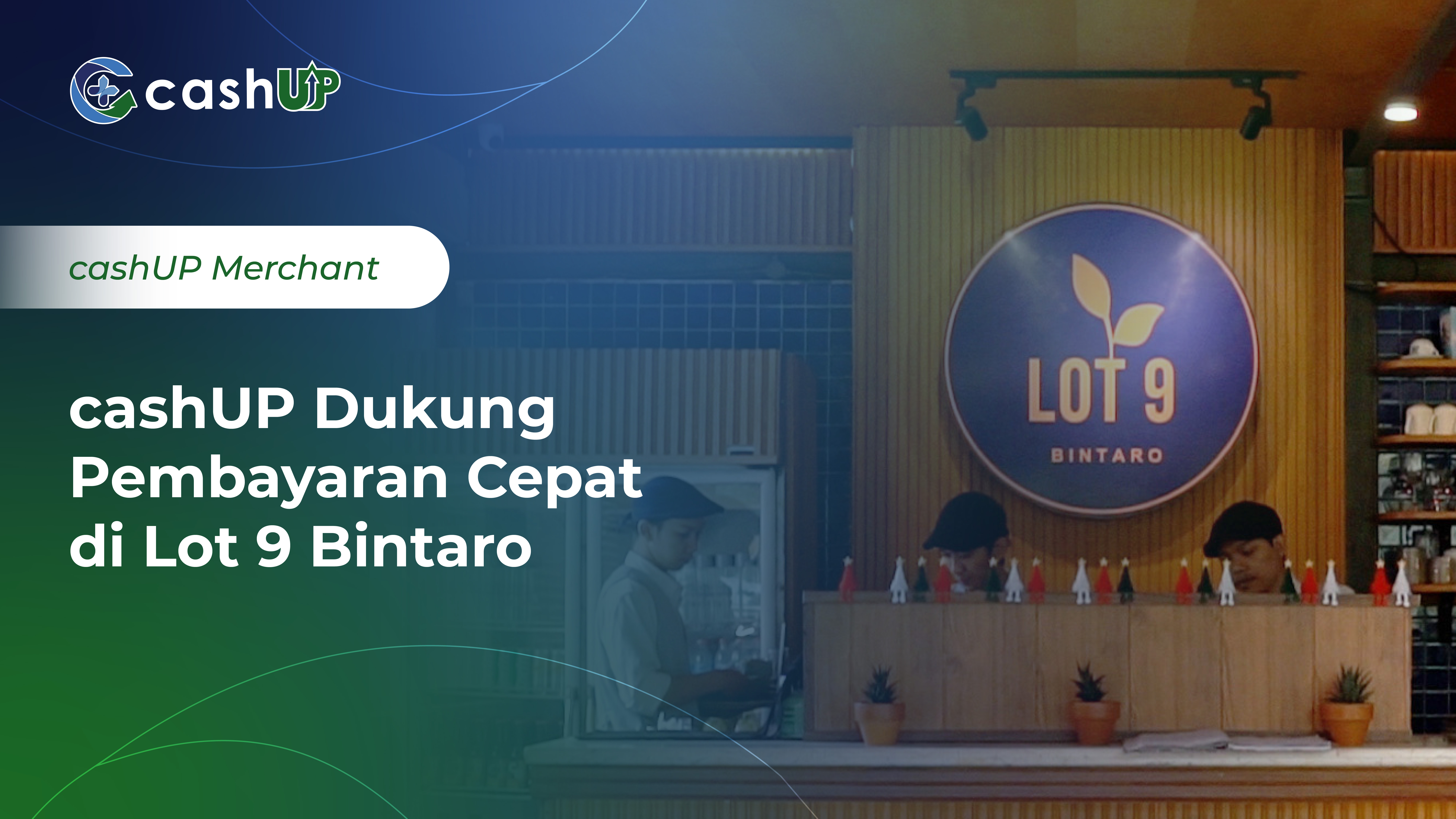 cashUP Supports Fast Payments at Lot 9 Bintaro